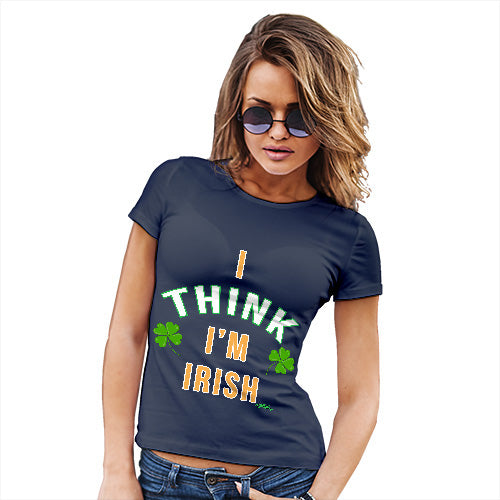 St Patricks Day I Think I'm Irish Women's T-Shirt 