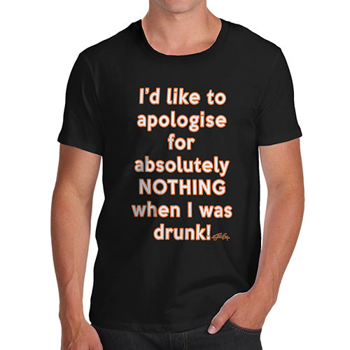 Apologies For Nothing When I was Drunk Men's T-Shirt