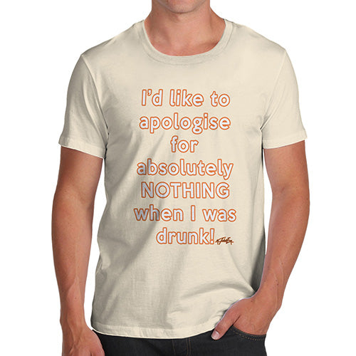 Apologies For Nothing When I was Drunk Men's T-Shirt