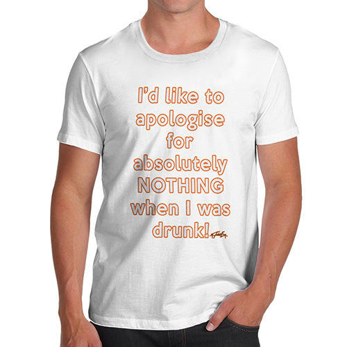 Apologies For Nothing When I was Drunk Men's T-Shirt