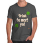 St Patricks Day Irish To Meet Ya Men's T-Shirt