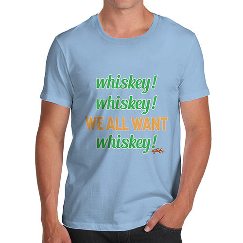 We All Want Whiskey St. Patrick's Day Men's T-Shirt