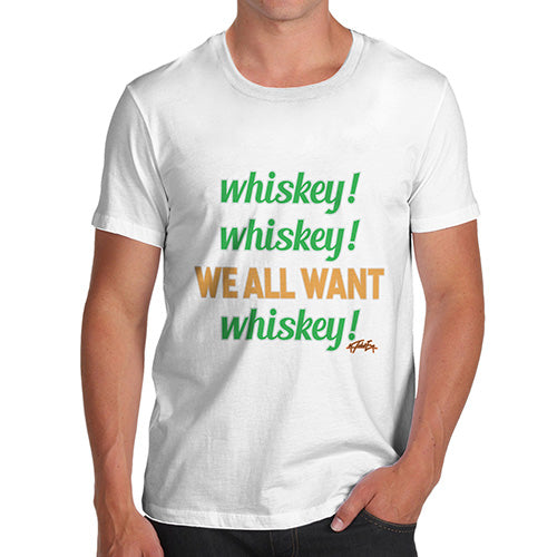 We All Want Whiskey St. Patrick's Day Men's T-Shirt