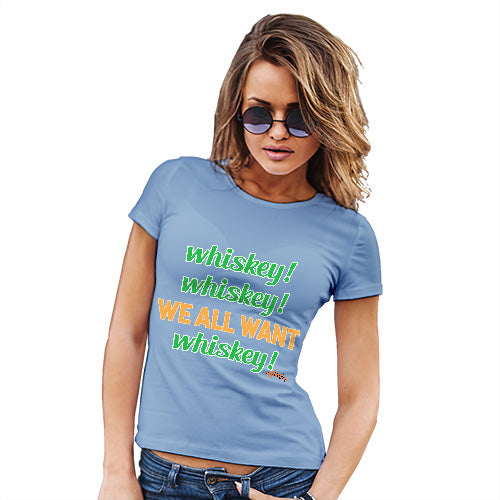 We All Want Whiskey St. Patrick's Day Women's T-Shirt 