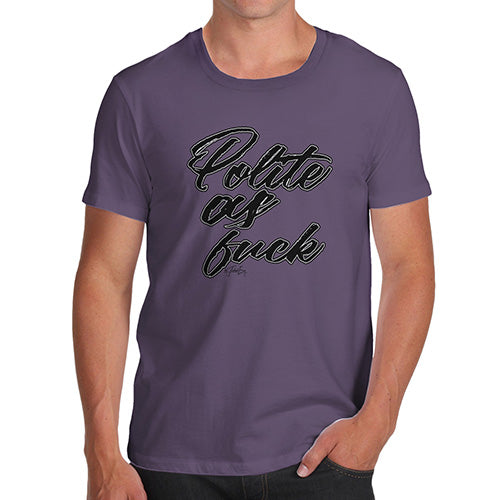 Funny Tee Shirts For Men Polite As F-ck Men's T-Shirt Small Plum