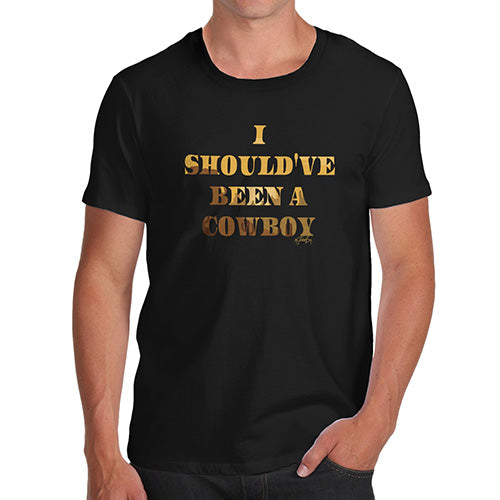 Funny Mens T Shirts I Should've Been A Cowboy Men's T-Shirt Small Black