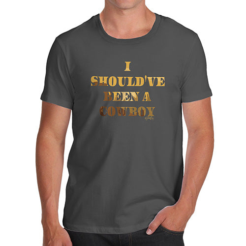 Funny Tee For Men I Should've Been A Cowboy Men's T-Shirt X-Large Dark Grey