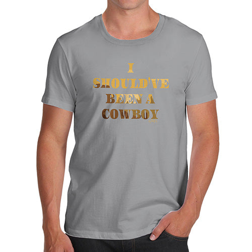 Funny T Shirts For Dad I Should've Been A Cowboy Men's T-Shirt Medium Light Grey