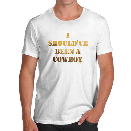 Funny Gifts For Men I Should've Been A Cowboy Men's T-Shirt Large White