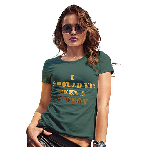 Funny T Shirts For Mom I Should've Been A Cowboy Women's T-Shirt Medium Bottle Green