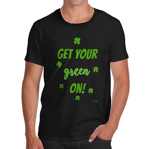 Mens Funny Sarcasm T Shirt Get Your Green On  Men's T-Shirt X-Large Black