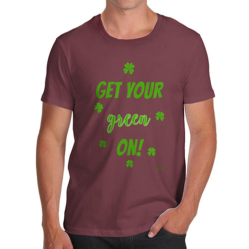 Funny T Shirts For Dad Get Your Green On  Men's T-Shirt Medium Burgundy