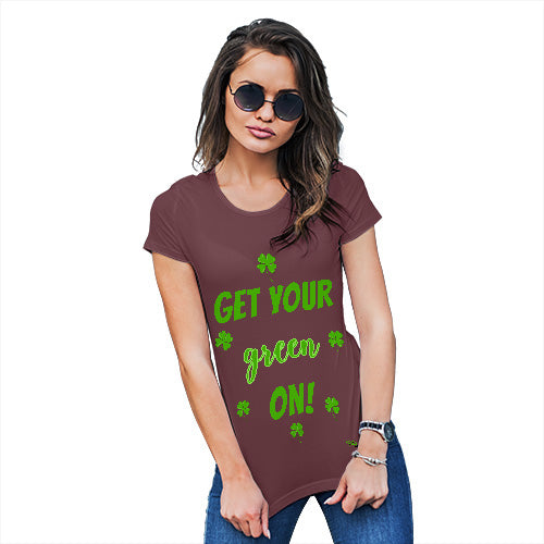 Funny Shirts For Women Get Your Green On  Women's T-Shirt Medium Burgundy