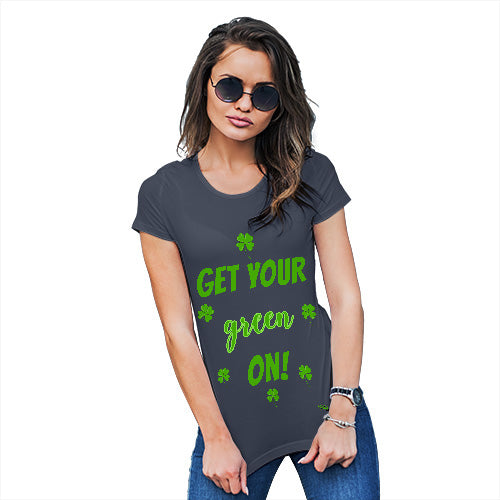 Novelty Gifts For Women Get Your Green On  Women's T-Shirt X-Large Navy