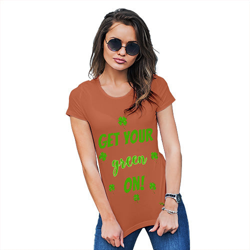 Funny T Shirts For Mom Get Your Green On  Women's T-Shirt Large Orange