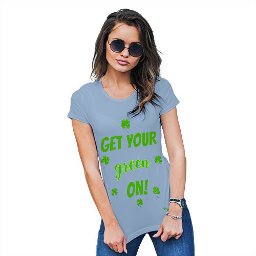 Womens Humor Novelty Graphic Funny T Shirt Get Your Green On  Women's T-Shirt Medium Sky Blue