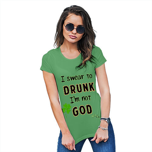 Novelty Tshirts Women I Swear To Drunk I'm Not God  Women's T-Shirt Large Green