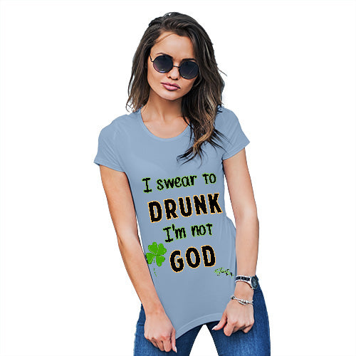 Novelty Tshirts Women I Swear To Drunk I'm Not God  Women's T-Shirt Large Sky Blue
