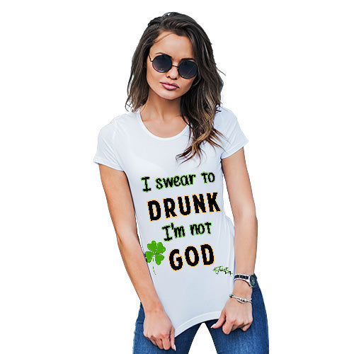 Funny T Shirts For Women I Swear To Drunk I'm Not God  Women's T-Shirt Medium White