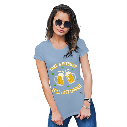 Womens Funny Tshirts Take A Pitcher It'll Last Longer Women's T-Shirt Medium Sky Blue