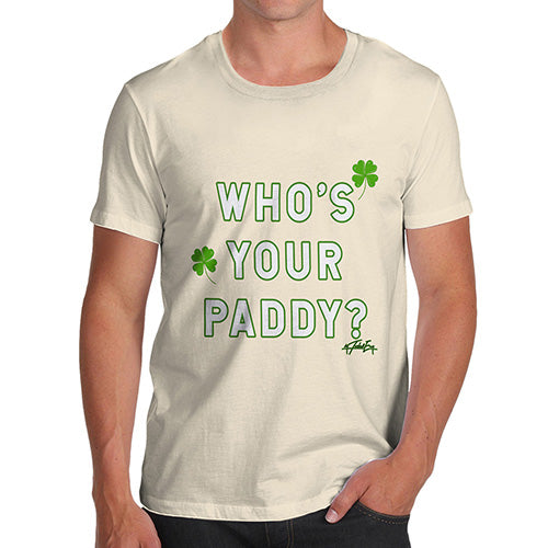 Mens Funny Sarcasm T Shirt Who's Your Paddy  Men's T-Shirt Large Natural