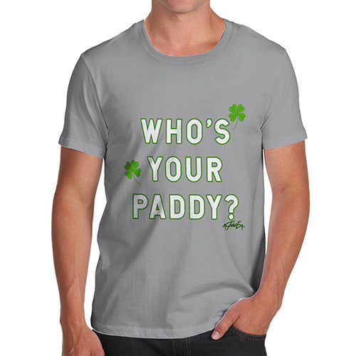 Funny T-Shirts For Guys Who's Your Paddy  Men's T-Shirt Small Light Grey