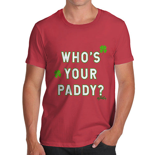 Funny T Shirts For Men Who's Your Paddy  Men's T-Shirt Medium Red