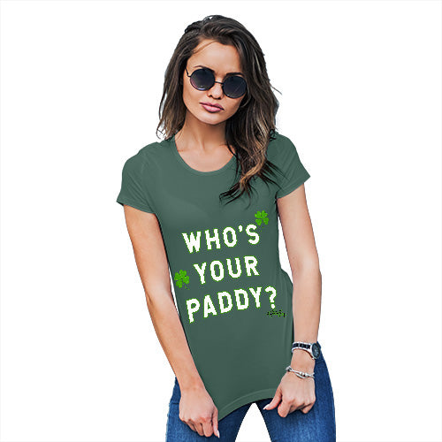 Funny T Shirts For Mom Who's Your Paddy  Women's T-Shirt Medium Bottle Green