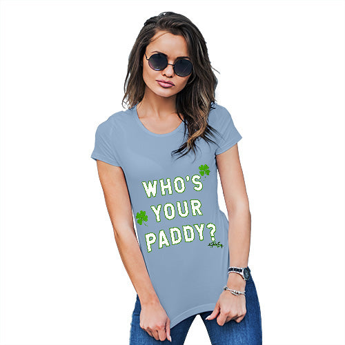 Funny T Shirts For Mom Who's Your Paddy  Women's T-Shirt Medium Sky Blue