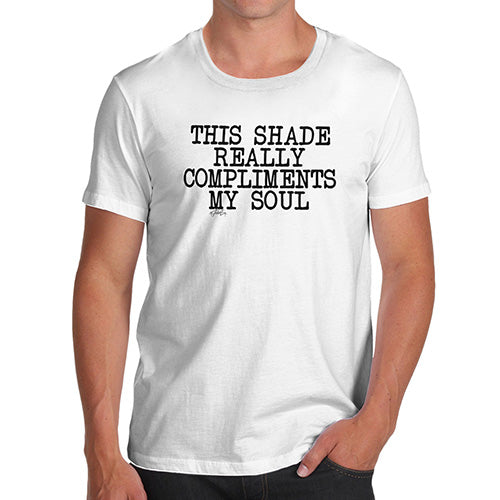 T-Shirt Funny Geek Nerd Hilarious Joke Shade Compliments My Soul Men's T-Shirt Small White