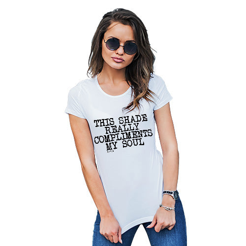 Funny T Shirts Shade Compliments My Soul Women's T-Shirt Small White