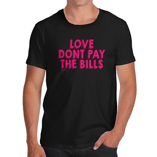 Funny Tshirts For Men Love Don't Pay The Bills Men's T-Shirt Large Black