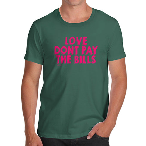 T-Shirt Funny Geek Nerd Hilarious Joke Love Don't Pay The Bills Men's T-Shirt Large Bottle Green