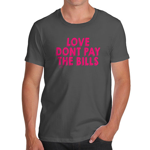 Funny Shirts For Men Love Don't Pay The Bills Men's T-Shirt Medium Dark Grey