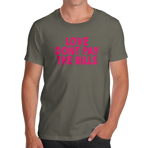 Novelty Tshirts Men Love Don't Pay The Bills Men's T-Shirt Small Khaki