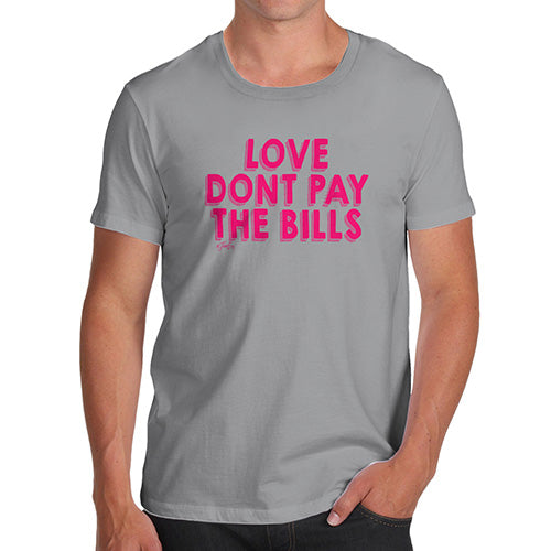 Novelty T Shirts Love Don't Pay The Bills Men's T-Shirt X-Large Light Grey