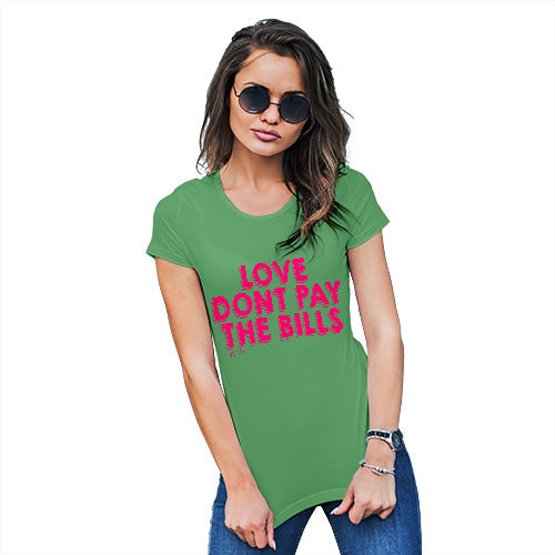 T-Shirt Funny Geek Nerd Hilarious Joke Love Don't Pay The Bills Women's T-Shirt X-Large Green