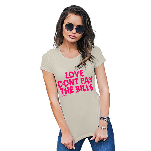 Novelty Gifts For Women Love Don't Pay The Bills Women's T-Shirt X-Large Natural