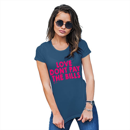 Funny T Shirts For Women Love Don't Pay The Bills Women's T-Shirt Small Royal Blue