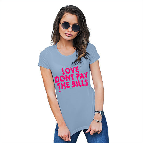 Funny T-Shirts For Women Sarcasm Love Don't Pay The Bills Women's T-Shirt X-Large Sky Blue