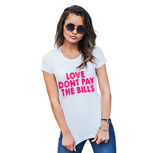 Funny T-Shirts For Women Love Don't Pay The Bills Women's T-Shirt Large White