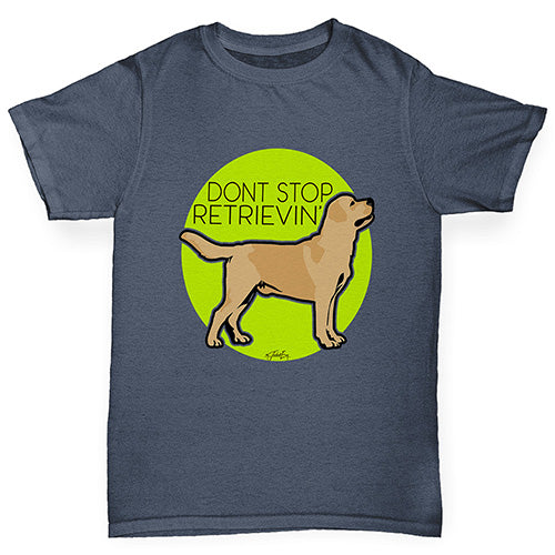 Boys novelty t shirts Don't Stop Retrievin' Boy's T-Shirt Age 9-11 Dark Grey