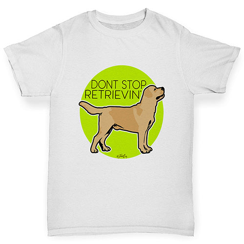 Boys funny tee shirts Don't Stop Retrievin' Boy's T-Shirt Age 9-11 White