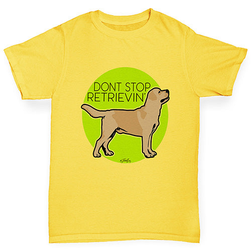 Boys funny tee shirts Don't Stop Retrievin' Boy's T-Shirt Age 9-11 Yellow