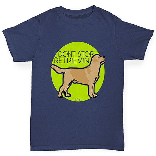 Girls novelty t shirts Don't Stop Retrievin' Girl's T-Shirt Age 3-4 Navy