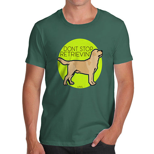 Funny Tshirts For Men Don't Stop Retrievin' Men's T-Shirt Small Bottle Green