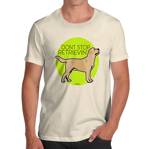 Novelty T Shirts Don't Stop Retrievin' Men's T-Shirt X-Large Natural