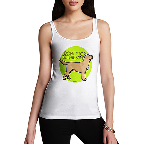 Funny Sarcasm Tank Top Don't Stop Retrievin' Women's Tank Top Large White