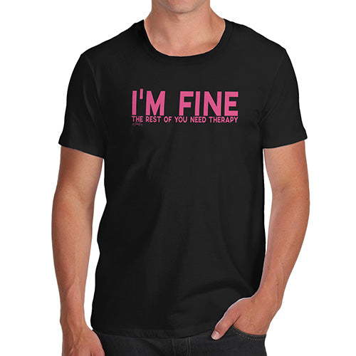 Funny T Shirts For Men I'm Fine You Need Therapy Men's T-Shirt X-Large Black