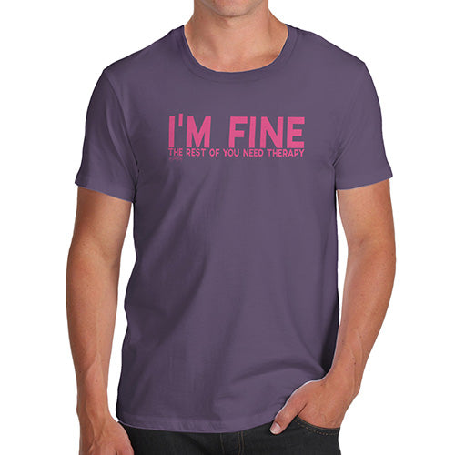 Adult Humor Novelty Graphic Sarcasm Funny T Shirt I'm Fine You Need Therapy Men's T-Shirt Medium Plum